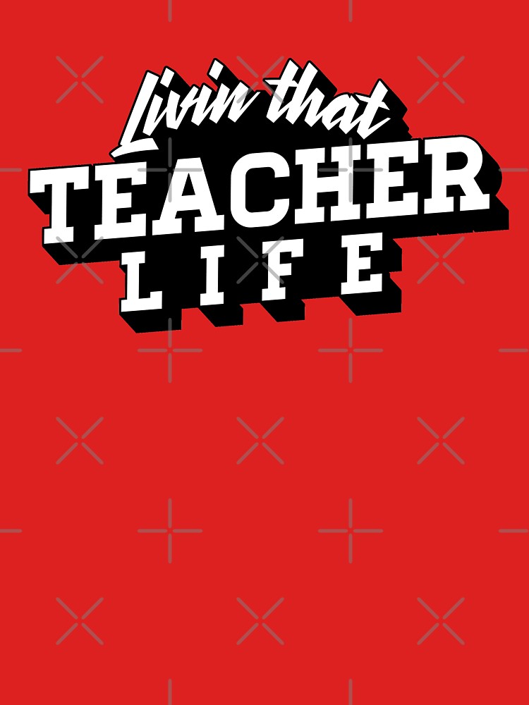 Livin That Teacher Life by Grafik Traffik