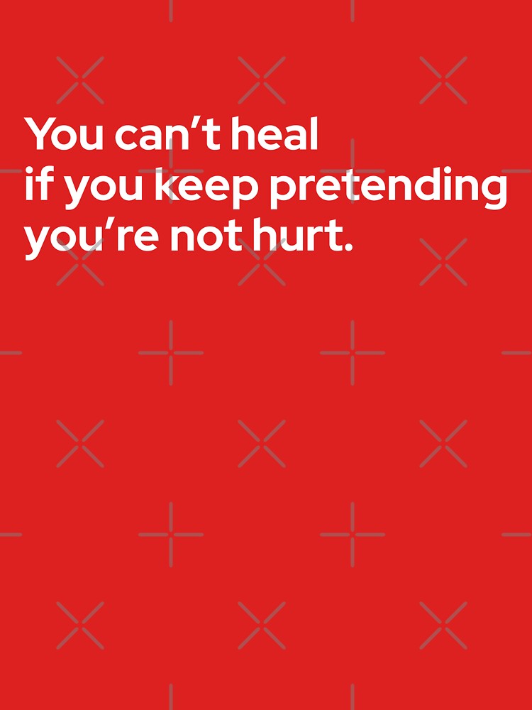 You can't heal if you keep pretending you're not hurt Red Version by theredfoxs