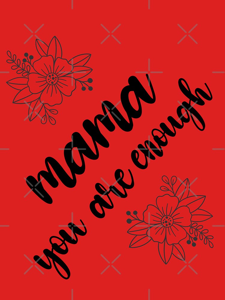 Mama You Are Enough by MAKGITASHOP