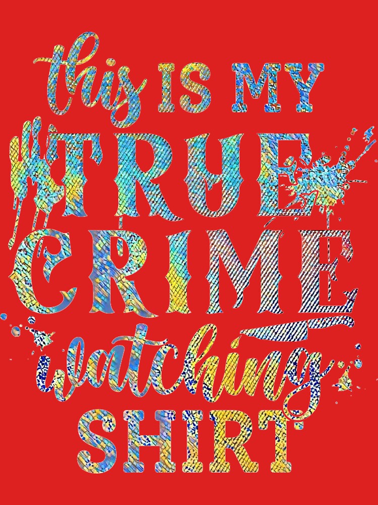 This is my True Crime Watching Shirt by CristalleLisa