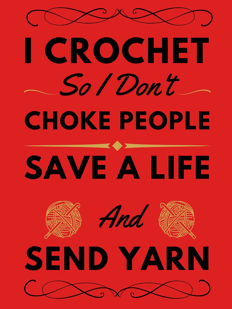 I Crochet So I Don't Choke People, Save A Life Send Yarn Shirt, Knitting Gift, Crochet Gift For Her, Knitting Shirt, Crochet Lover by YassineBDM