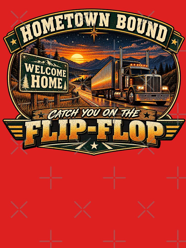 Hometown Bound - Catch You On The Flip-Flop - Semi Truck Trucker Art by NomadForge