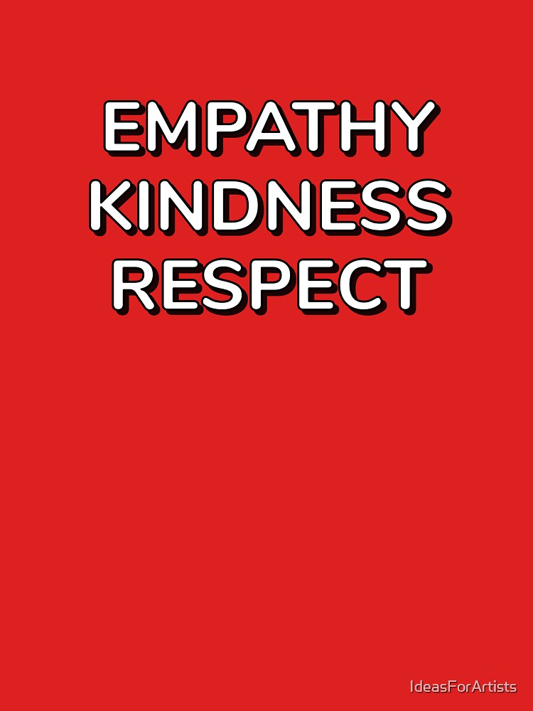 EMPATHY KINDNESS RESPECT by Inspirationmotivation