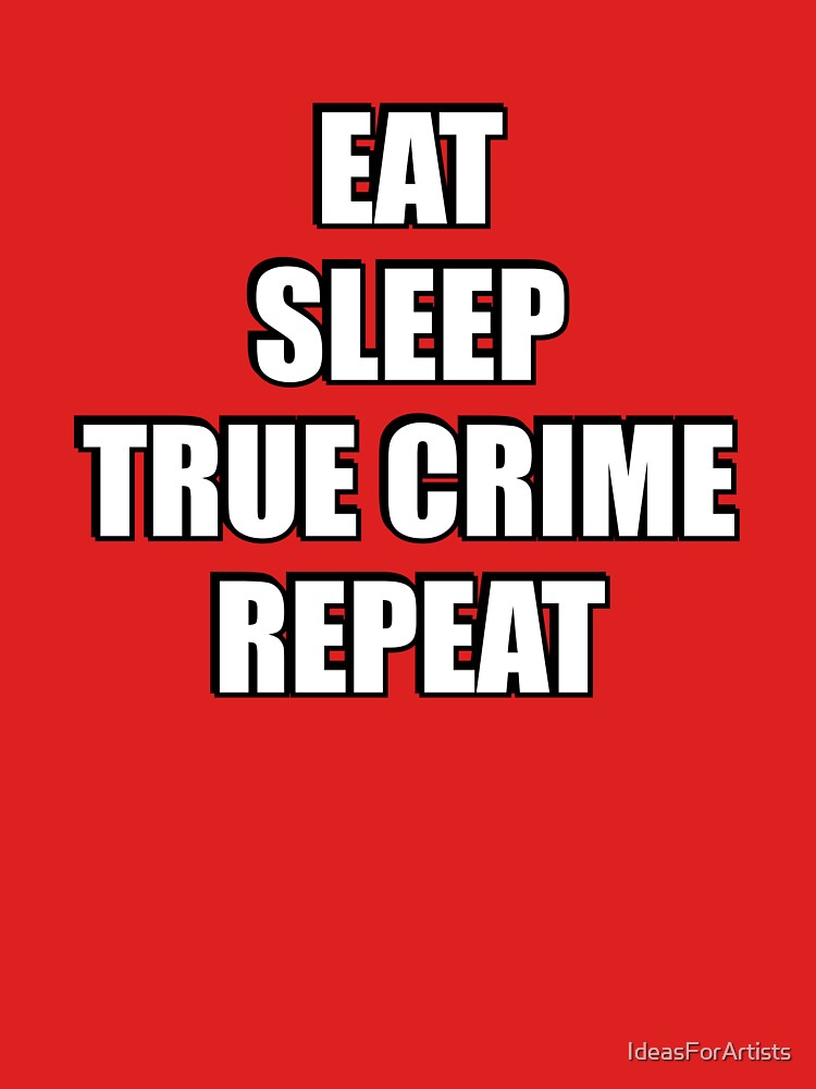 Eat Sleep True Crime Repeat - funny podcaster memes by Inspirationmotivation