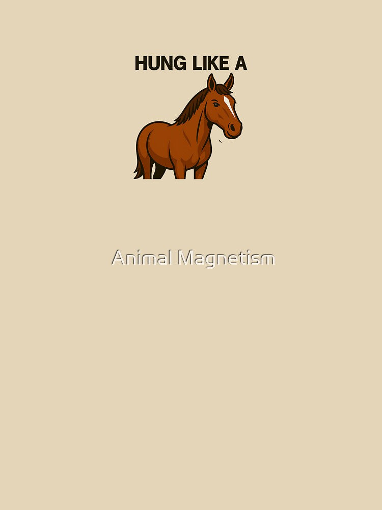 Hung like a Horse by Animal Magnetism Unisex