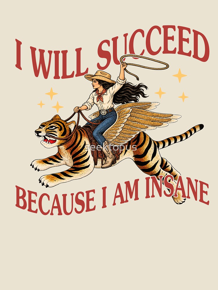 I Will Succeed Because I Am Insane by seektopus