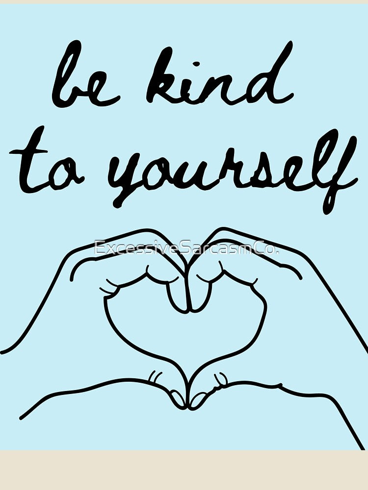 be kind to yourself blue by ExcessiveSarcasmCo.