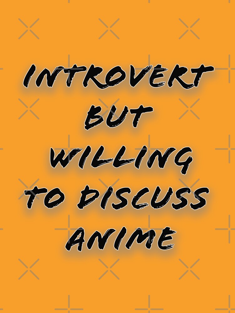 Introvert Who can Discuss Anime by EachPage Designs