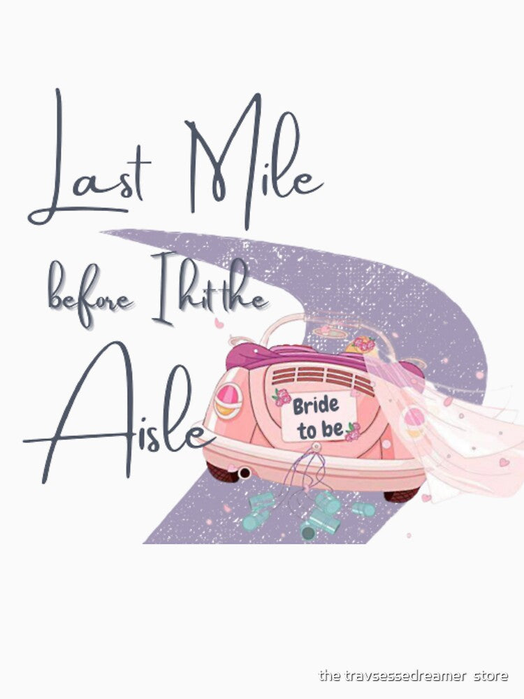 Last Mile before I walk down the Aisle by the travsessedreamer  store