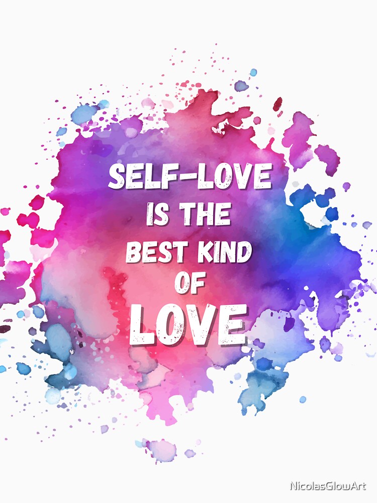 Self-Love Is The Best Kind Of Love by NicolasGlowArt