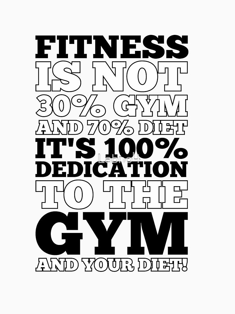 Fitness Is Not 30% Gym And & 70% Diet It’s 100% Dedication To The Gym And Your Diet! - Gym Motivational Quotes by Labno4