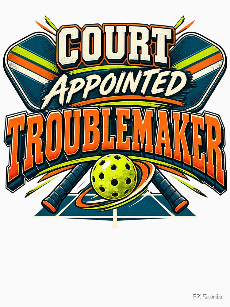 Court Appointed Troublemaker Pickleball Humor by FZ Studio