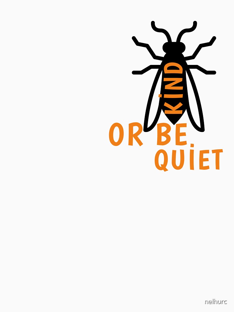 Be Kind or Be Quiet by nelhurc