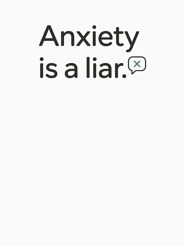Anxiety Is A Liar - Anxiety Awareness Mental Health Support Quote by NOCTIX5180