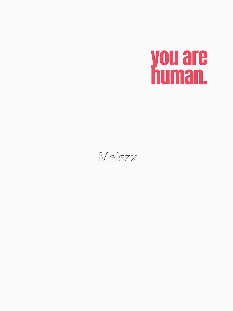 YOU ARE HUMAN self love self affirmation valentines day by Melszx