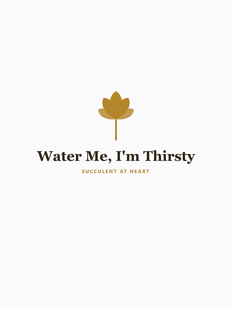 Water Me, I'm Thirsty - Succulent At Heart by PlantParentDesign