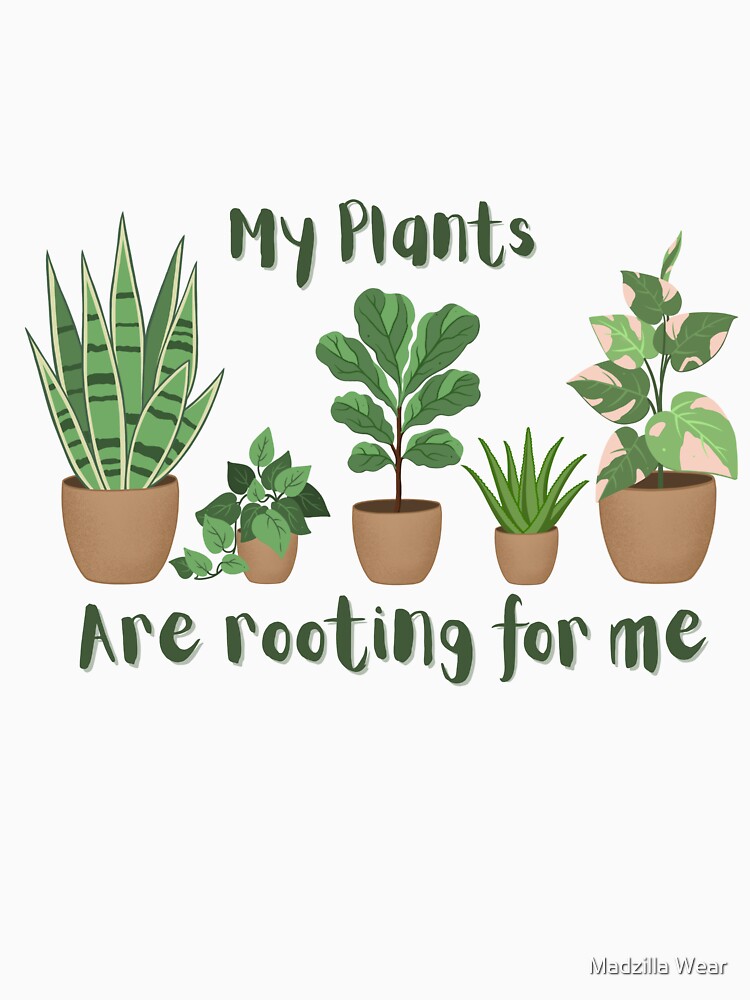 My Plants are rooting for me, Plants my hobby by Madzilla Wear Unisex