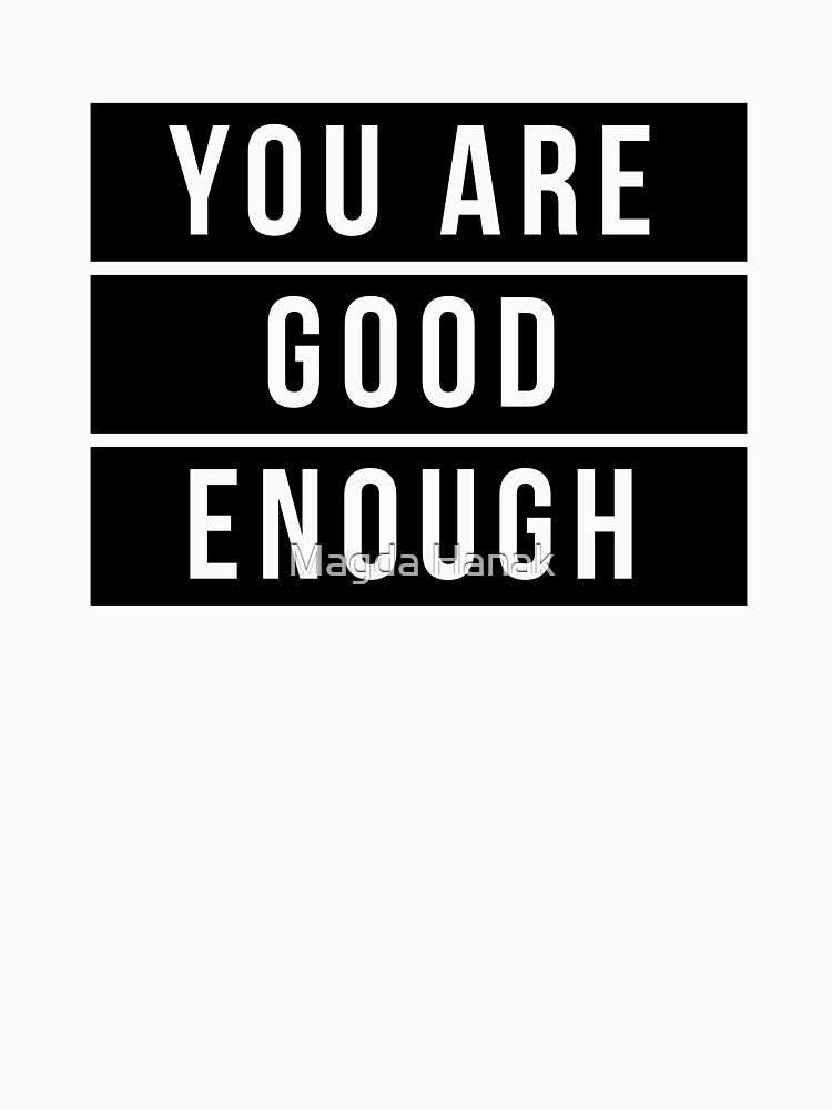 You are good enough motivation tshirt black and white by Magda Hanak