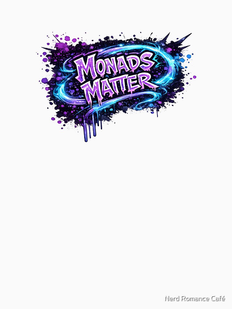 Monads Matter Graffiti Haskell Functional Programming Design by Nerd Romance Café
