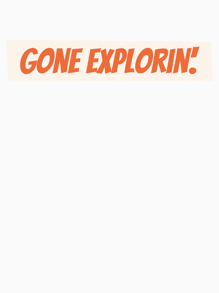GONE EXPLORIN` by paclyy