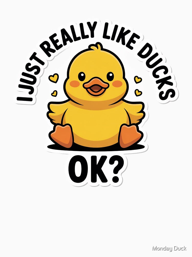 I Just Really Like Ducks OK ? - Duck Lover Gift Quack by Monday Duck