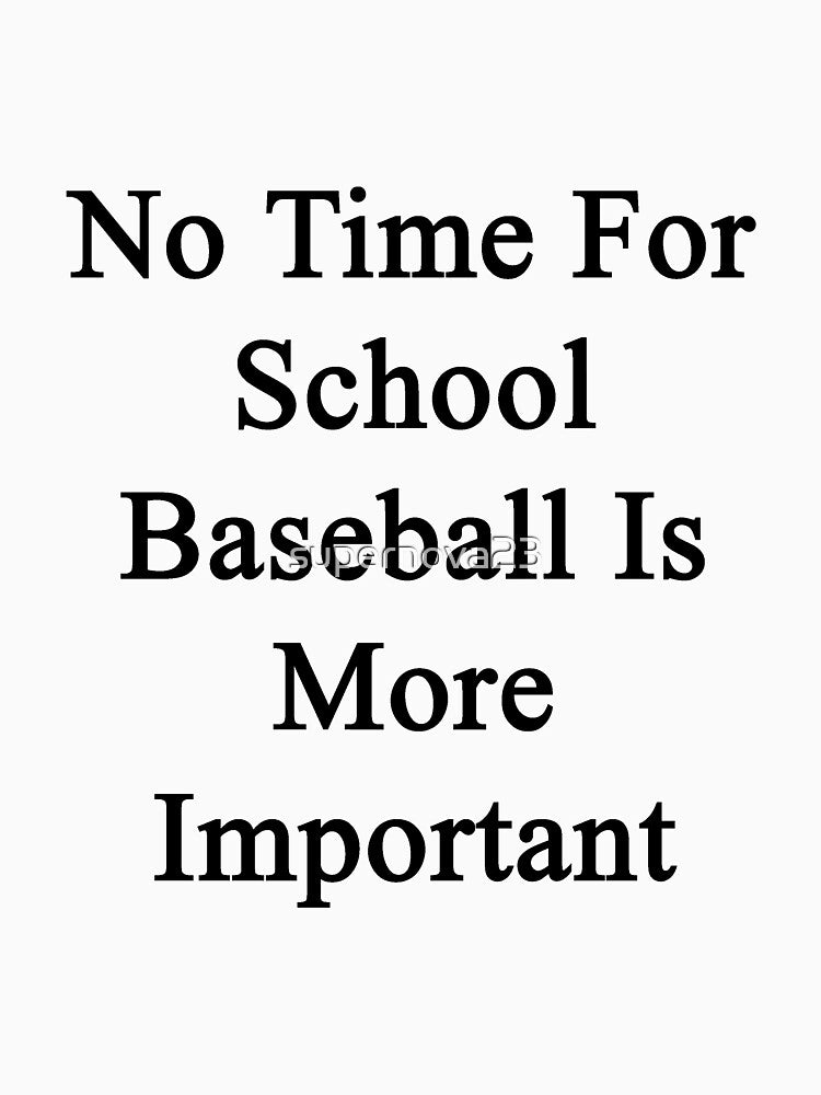 No Time For School Baseball Is More Important by supernova23