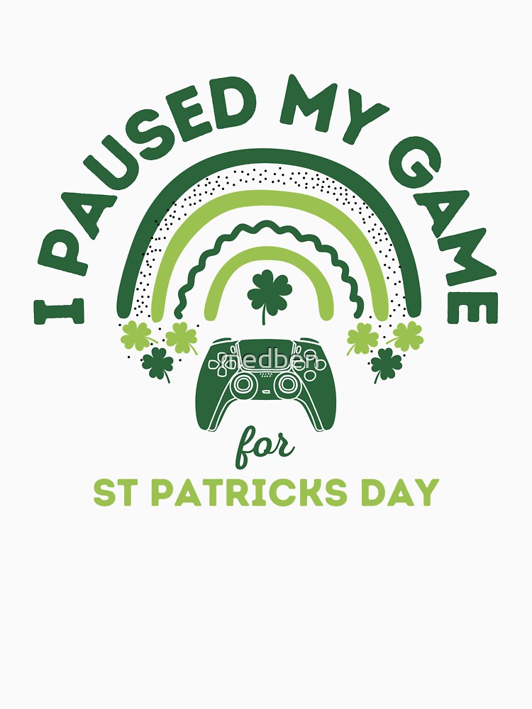 I paused My game For St Patricks Day, Funny by medben