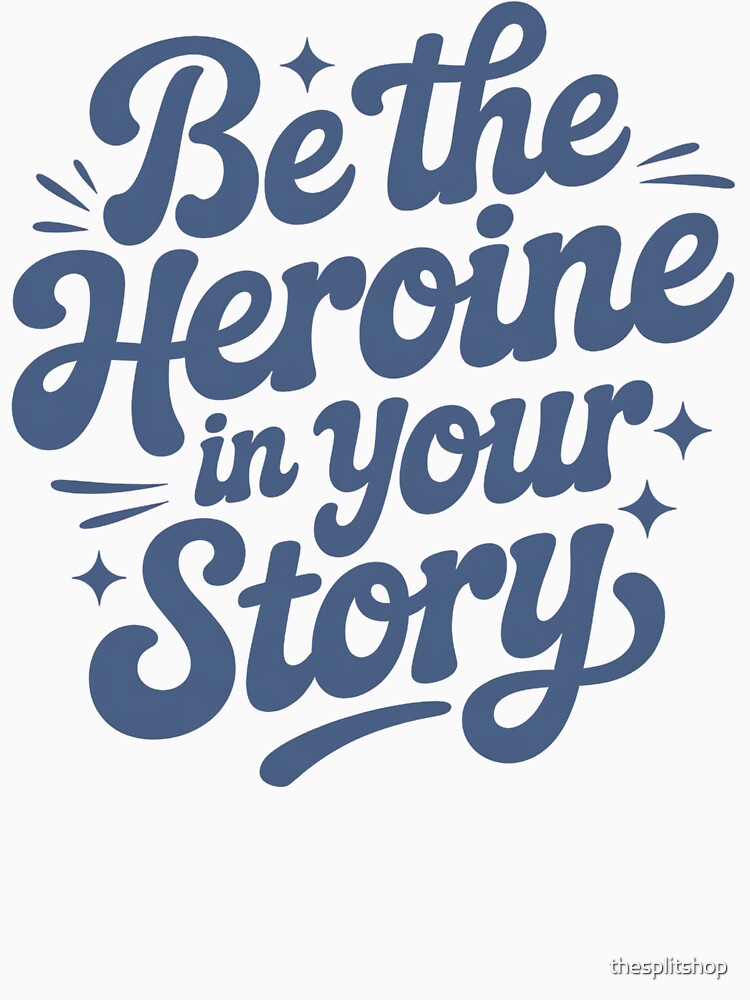 Be the Heroine in Your Story, Empowering Quote, Feminine Motivation, Self Love Eraing Quote, Feminine Motivation, Self Love Era by thesplitshop