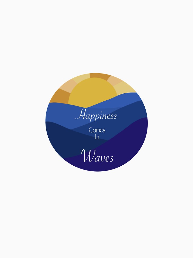 Happiness Comes in Waves by Hailey's Art