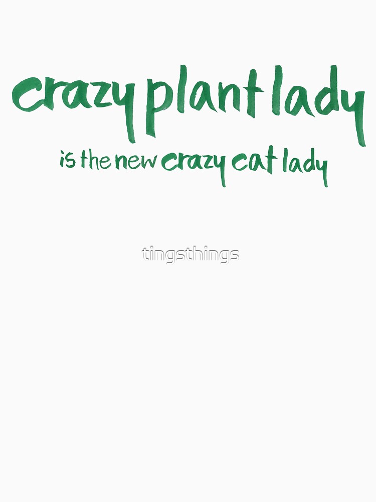 crazy plant lady is the new crazy cat lady by tingsthings