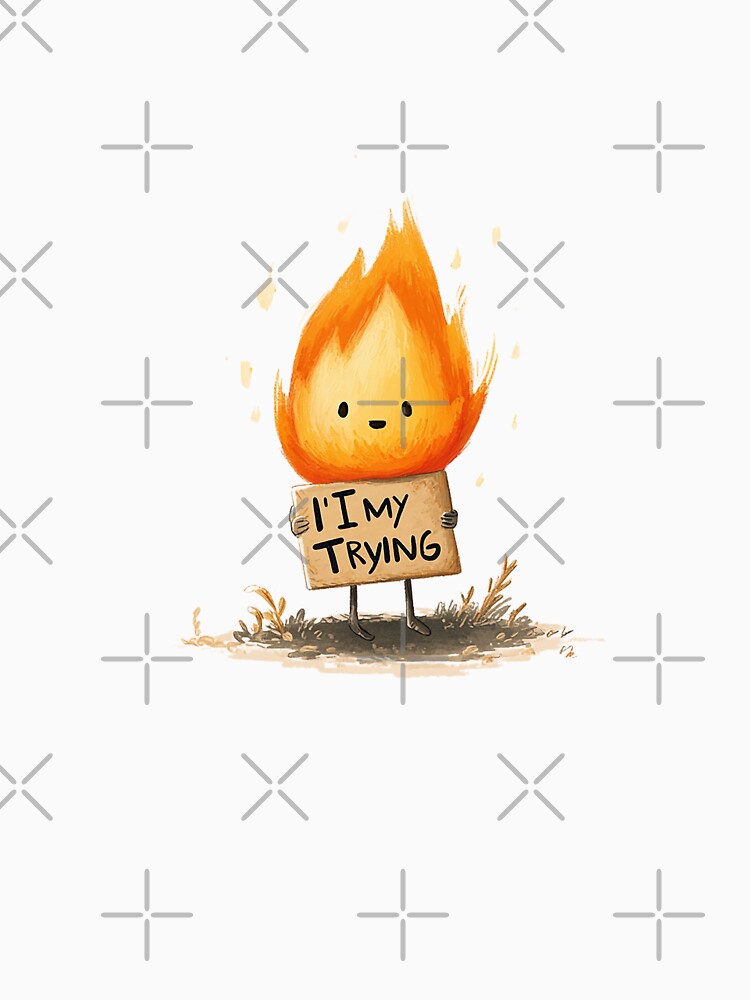 I’m My Trying – Cute Sad Flame Mental Health Doodle by Alphakenon