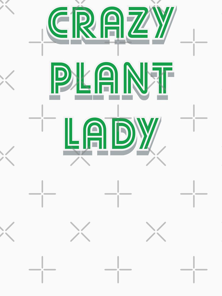 Crazy Plant Lady - Family Gift by Whimsical  Thinker