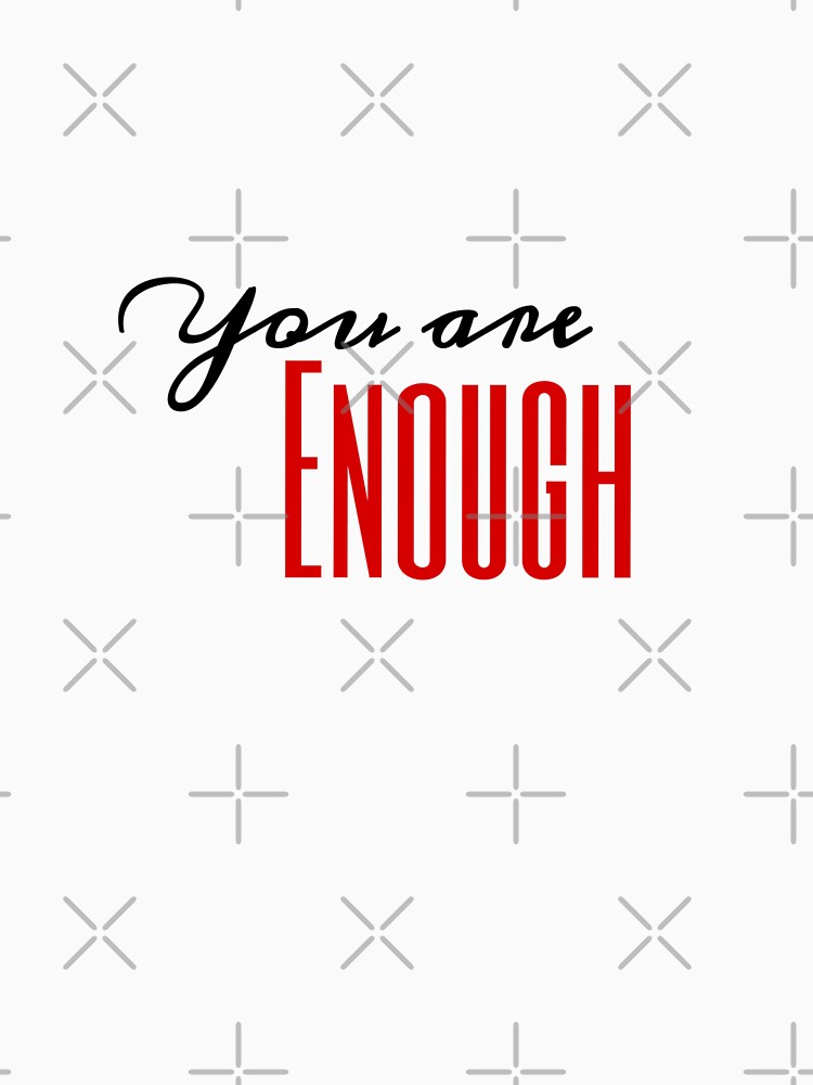 You are good enough t-shirt by Sesame1195