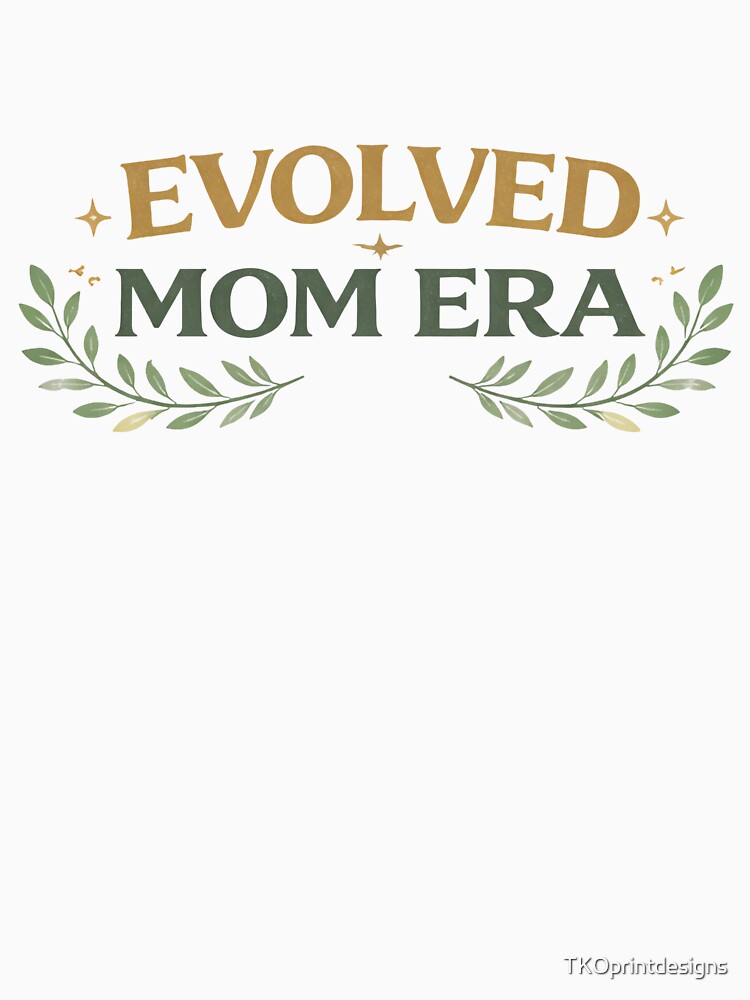 Evolved Mom Era Shirt, Growth Mindset Mom Tee, Empowered Motherhood Shirt, Modern Mom Life Design, Self Love Mom Gift by TKOprintdesigns