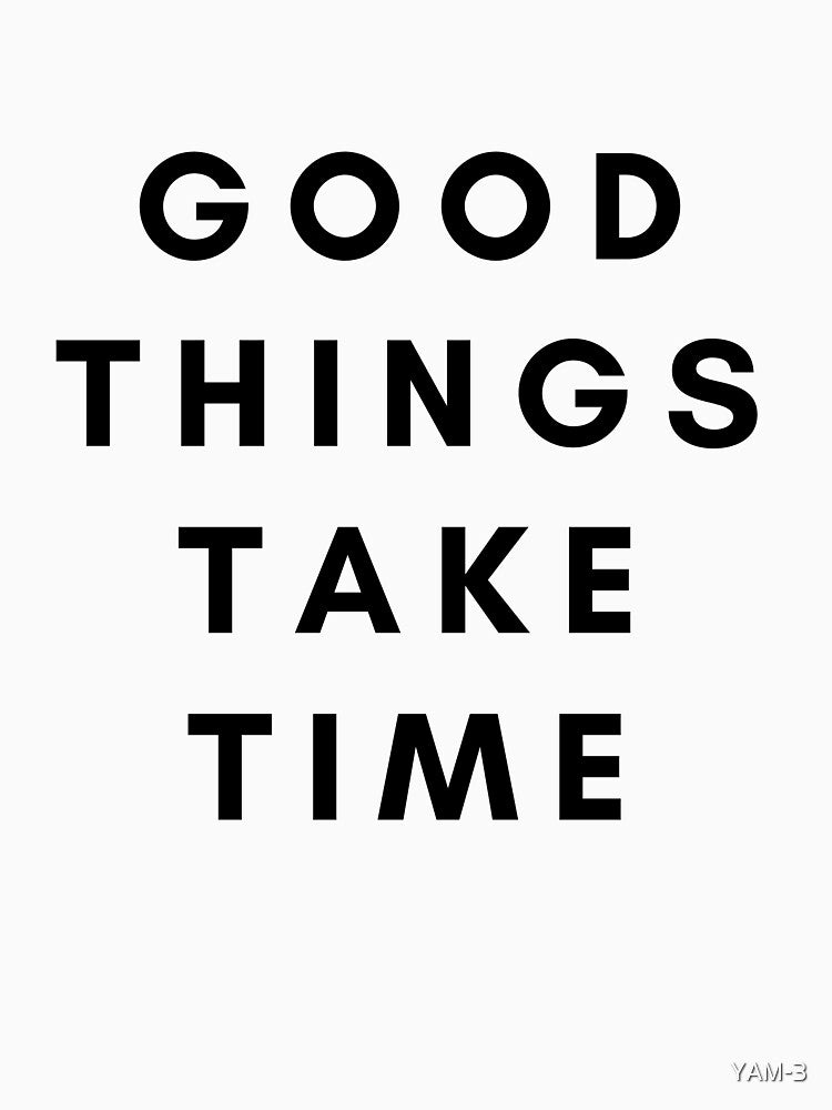 GOOD THINGS TAKE TIME by YAM-3