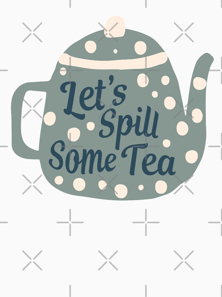 Let's Spill Some Tea by echowood26