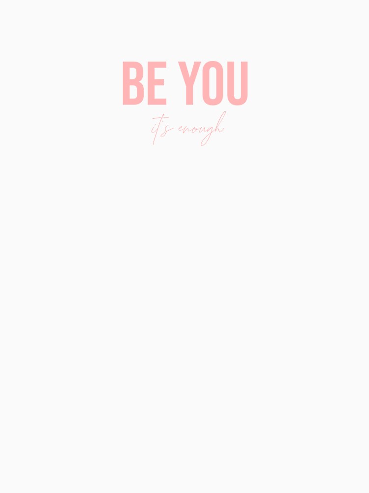 Be You It's Enough Design by Rebs The Wrecka