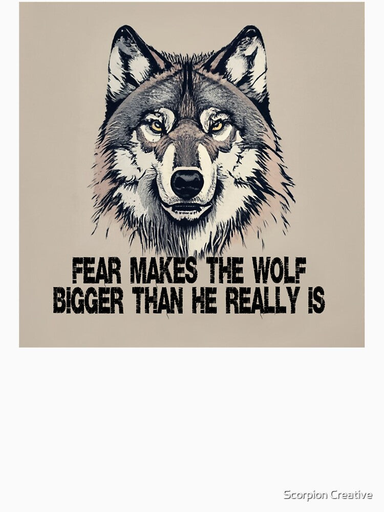 Fear makes the wolf bigger then he really is by Scorpion Creative