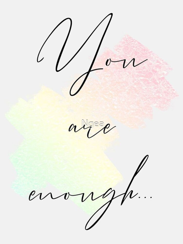 You Are Enough... by Ngea