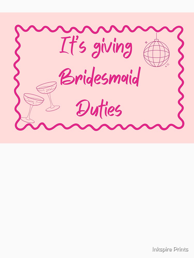 Bridesmaid Duties by Inkspire Prints