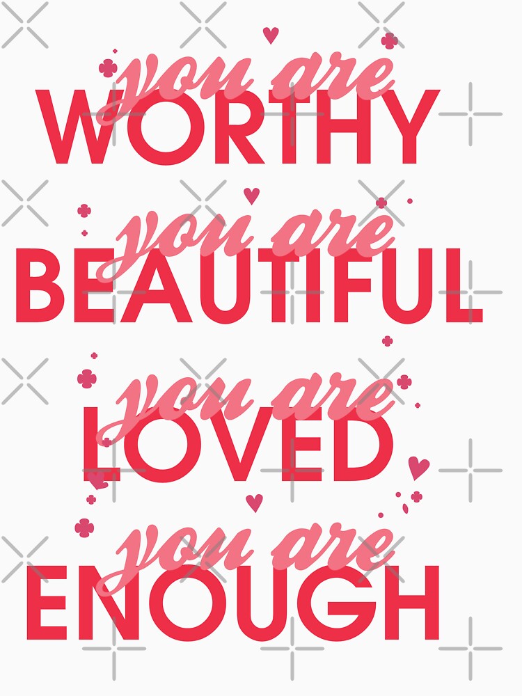 You are worth You are Beautiful You are Loved You are Enough by WACKY DESIGN