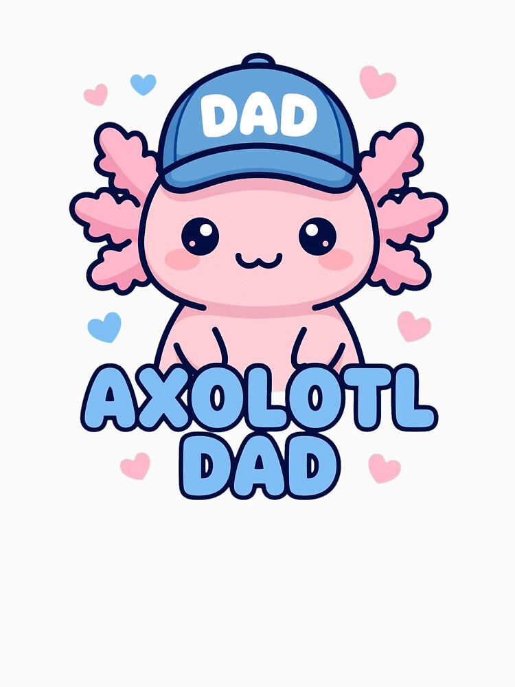 Cute Axolotl Dad - Pink Axolotl Pet Owner Gift by VYBE DARK Studio