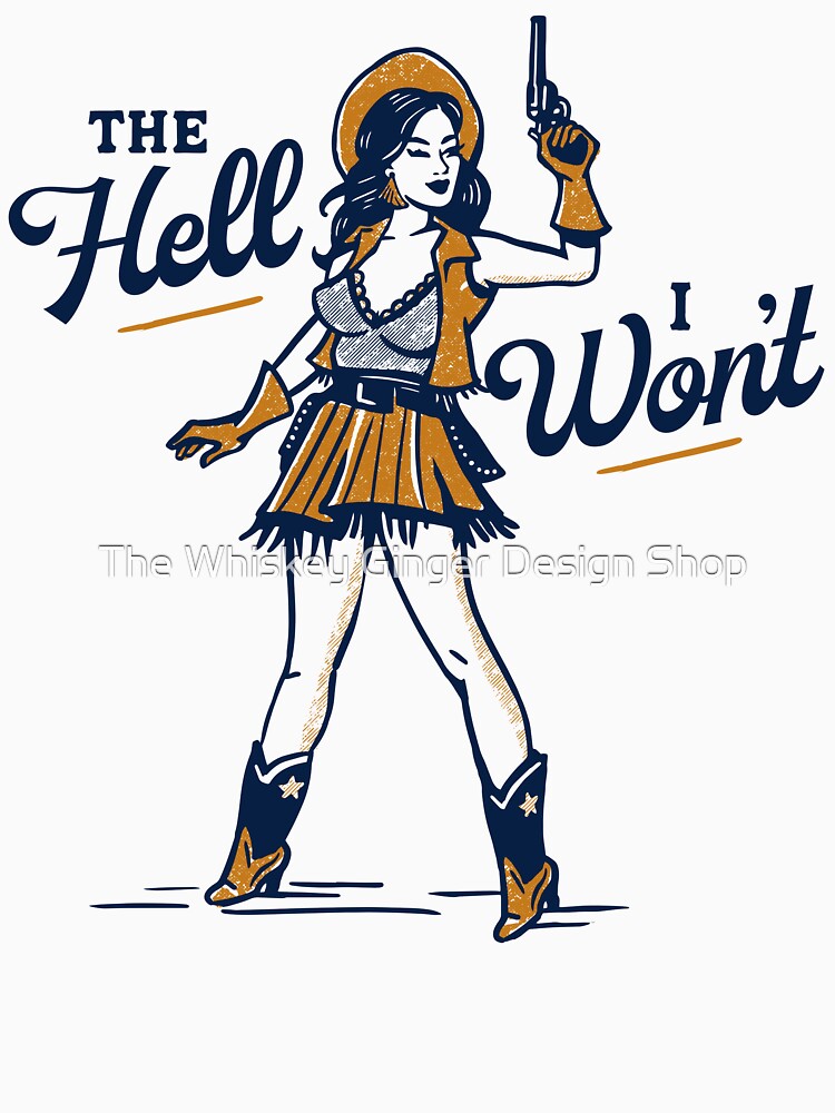 The Hell I Won't! Cute & Sassy Retro Western Outlaw Cowgirl Pinup by The Whiskey Ginger Design Shop