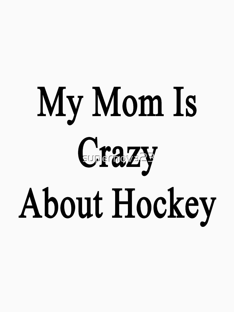 My Mom Is Crazy About Hockey by supernova23
