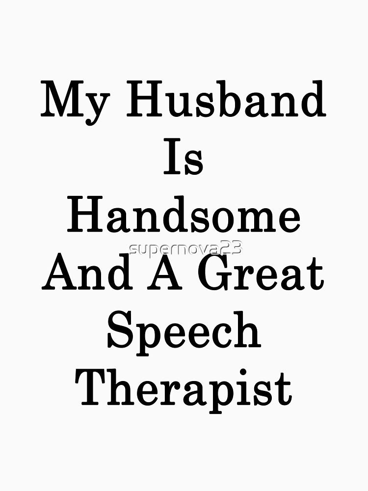 My Husband Is Handsome And A Great Speech Therapist by supernova23