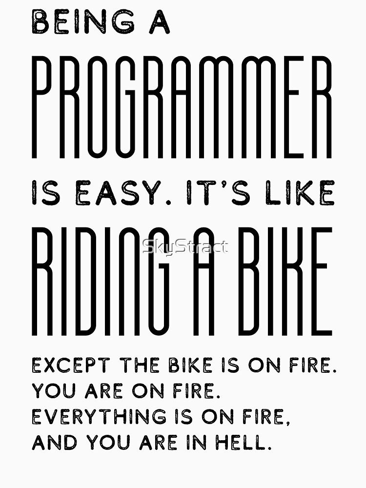 Being a programmer is easy. It's like riding a bike - Funny Programming Jokes by SkyStract