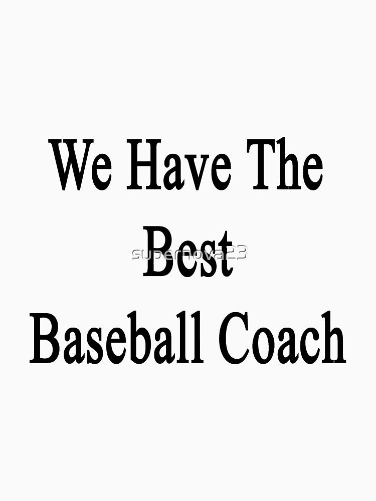 We Have The Best Baseball Coach by supernova23