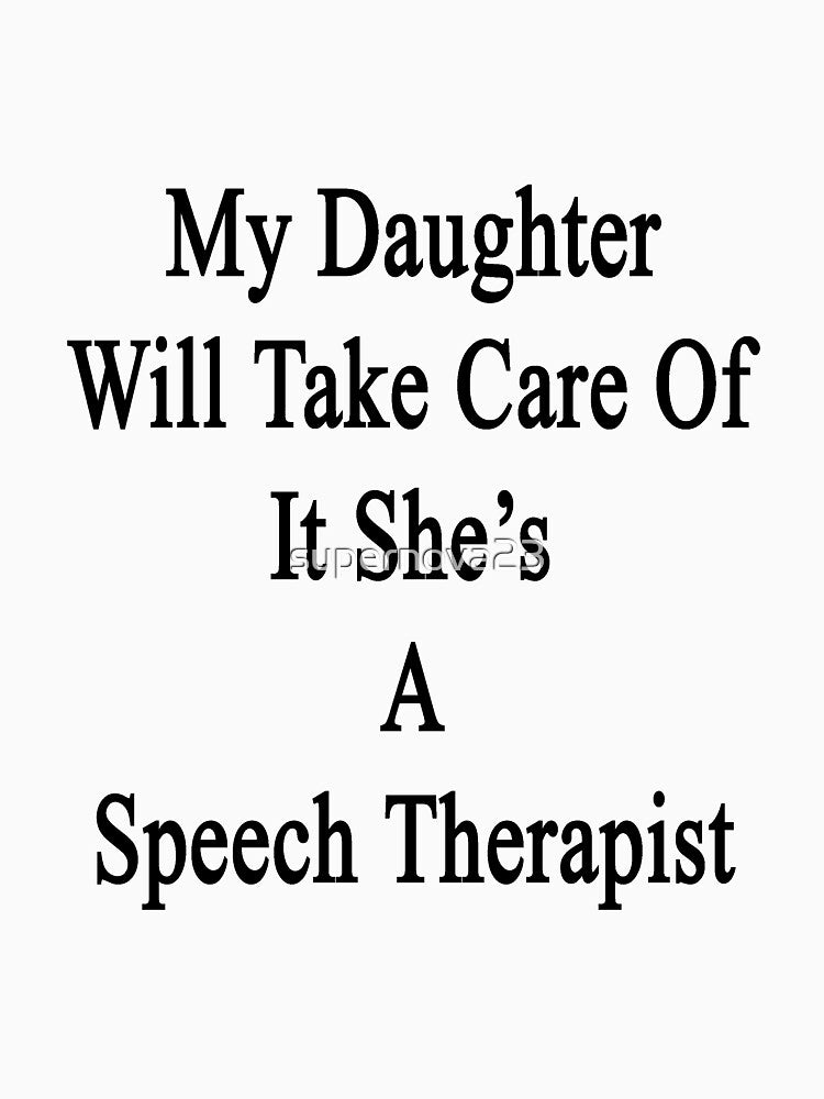 My Daughter Will Take Care Of It She's A Speech Therapist by supernova23