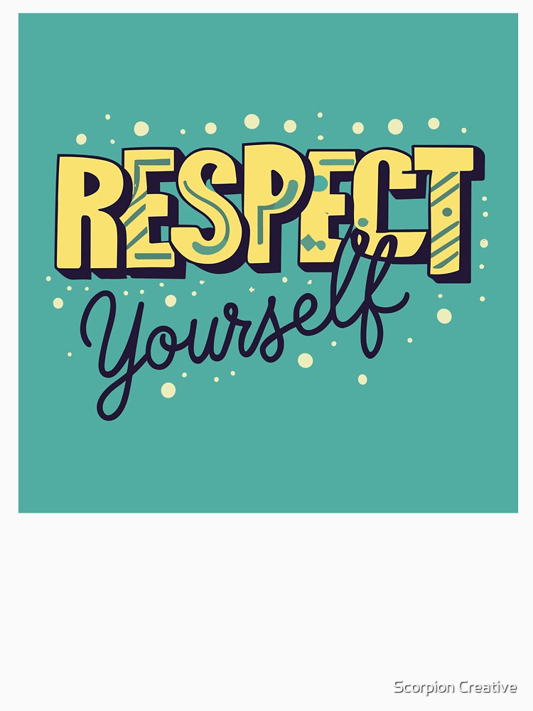 Respect Yourself by Scorpion Creative