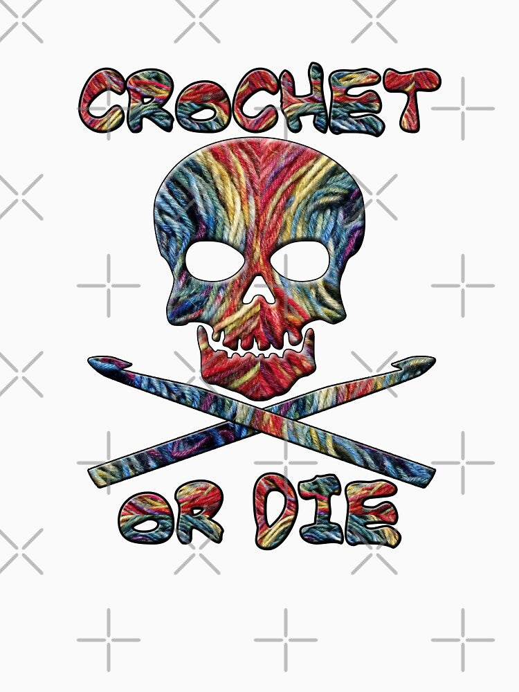 Crochet or Die Funny Crocheter by SpiritWestDesig